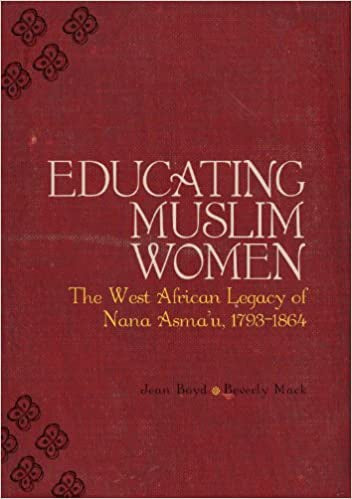 Educating Muslim Women: The West African Legacy of Nana Asma'u, 1793-1864