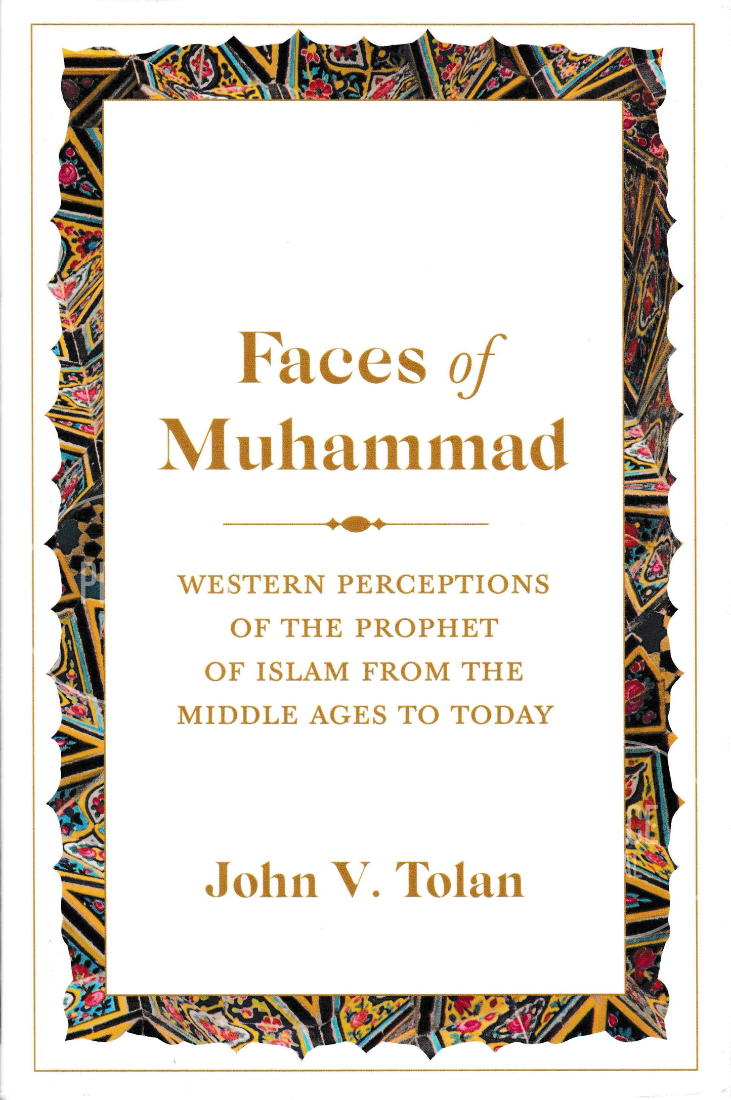 Faces of Muhammad: Western Perceptions of the Prophet of Islam from the Middle Ages to Today