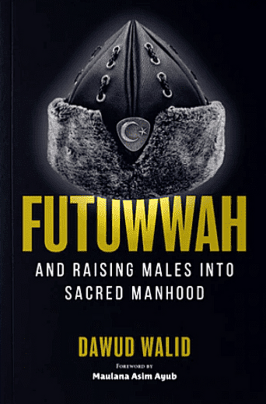 Futuwwah and Raising Males into Sacred Manhood