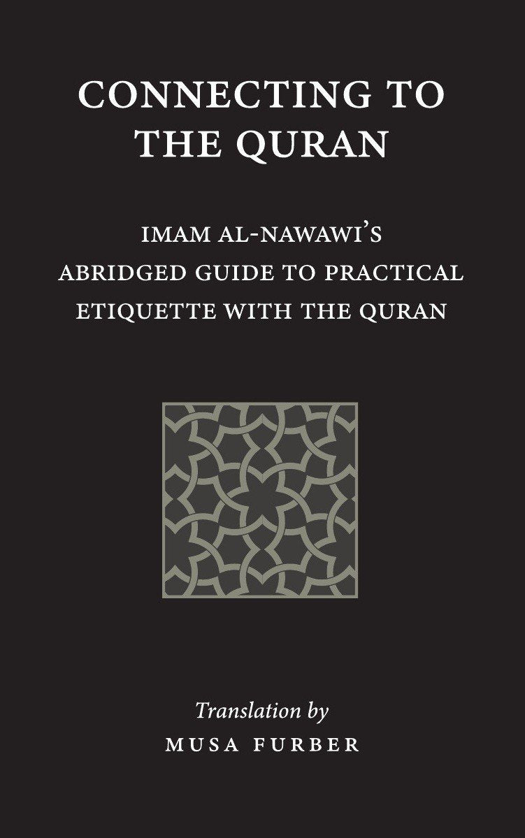 Connecting to the Quran: Imam al-Nawawi’s Abridged Guide to Practical Etiquette with the Quran