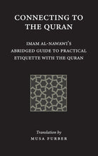 Load image into Gallery viewer, Connecting to the Quran: Imam al-Nawawi’s Abridged Guide to Practical Etiquette with the Quran
