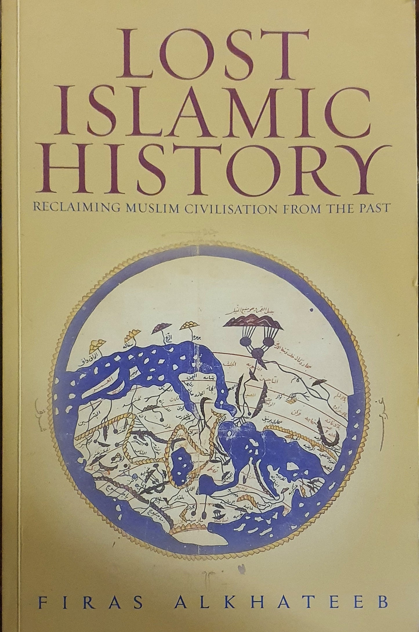 Lost Islamic History: Reclaiming Muslim Civilisation from the Past
