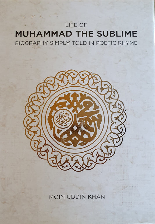 Life of Muhammad The Sublime: Biography Simply Told In Poetic Rhyme