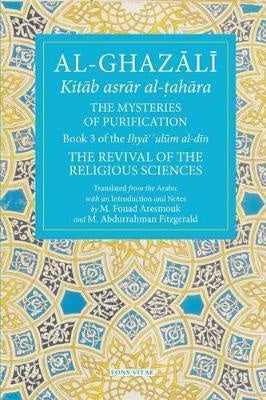 Al-Ghazali: The Mysteries of Purification.  Book 3 of the Ihya ulum al-din. The Revival of The Religious Sciences
