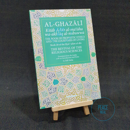 Al-Ghazali: The Book of Prophetic Ethics And The Courtesies of Living. Book 20 of the Ihya ulum al-din. The Revival of The Religious Sciences