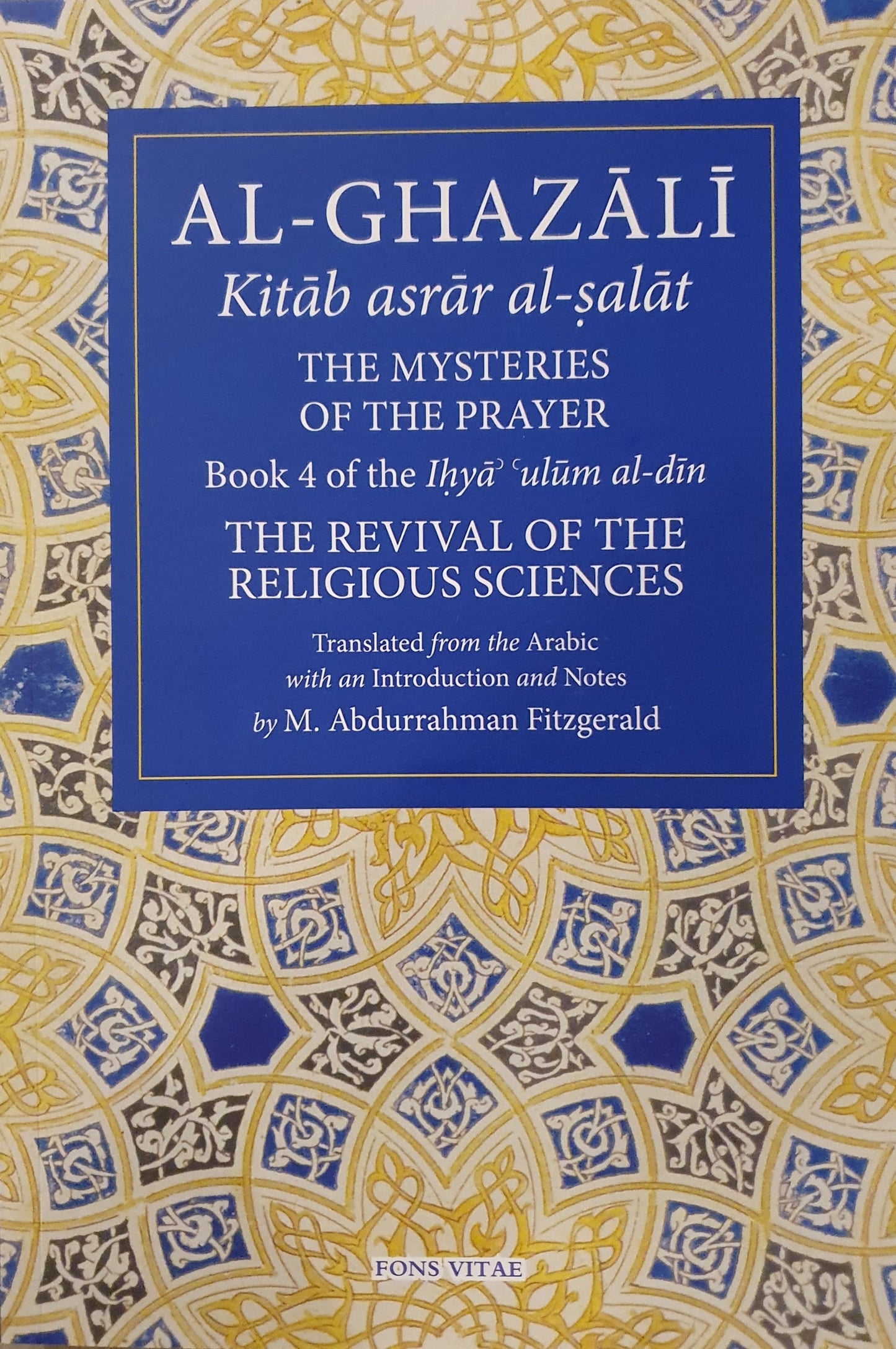 Al-Ghazali: The Mysteries of The Prayer.  Book 4 of the Ihya ulum al-din. The Revival of The Religious Sciences