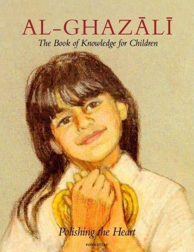 Al-Ghazali: The Book of Knowledge for Children. Polishing the heart
